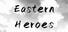 Eastern Heroes