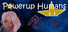 Powerup Humans