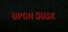 Upon Dusk