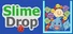 Slime Drop