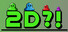 2D?!