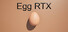 Egg RTX