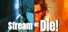 Stream or Die!