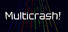 Multicrash!