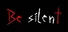 Be Silent