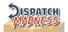 Dispatch Madness