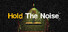 Hold The Noise