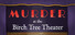 Murder at the Birch Tree Theater