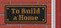 To Build a Home