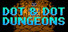 DOT & DOT DUNGEONS