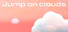 Jump on clouds