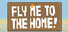 Fly Me To The Home!