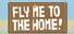 Fly Me To The Home!