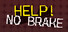 HELP NO BRAKE