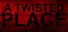 A Twisted Place