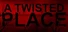 A Twisted Place