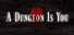 A Dungeon Is You