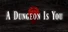 A Dungeon Is You