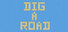 Dig a Road