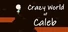 Crazy World of Caleb