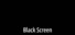 Black Screen