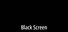 Black Screen