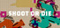 Shoot or Die