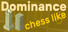 Dominance chess-like
