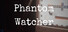 Phantom Watcher