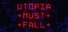 Utopia Must Fall