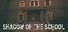 Shadow of the School