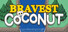 Bravest Coconut