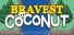 Bravest Coconut