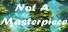 Not a Masterpıece
