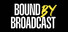 Bound By Broadcast