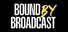 Bound By Broadcast