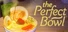 The Perfect Bowl