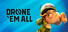 DRONE ‘EM ALL