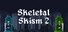 Skeletal Skism 2