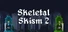Skeletal Skism 2