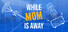 While Mom's Away
