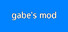 Gabe's Mod