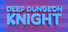 Deep Dungeon Knight