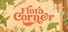 Flora Corner