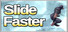 Slide Faster