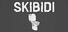 SKIBIDI