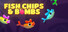 Fish Chips & Bombs