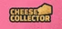 Cheese Collector