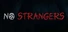 NO STRANGERS