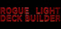 ROGUE LIGHT DECK BUILDER